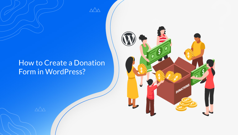 How to Create a Donation Form in WordPress? (Step by Step)